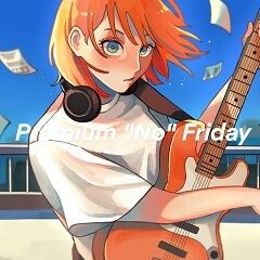 Premium “No” Friday