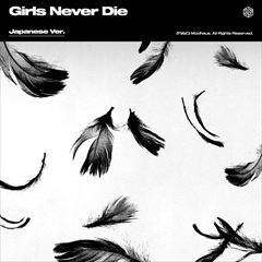 Girls Never Die -Japanese Ver.-