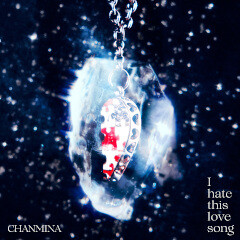I hate this love song / ちゃんみな