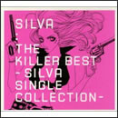 ザ・キラーベスト～SILVA SINGLE COLLECTION～