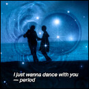 I just wanna dance with you – period