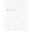 THE GREAT VACATION VOL.2～SUPER BEST OF GLAY～