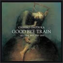 GOOD BYE TRAIN ～ALL TIME BEST 2000-2013