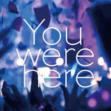 You were here