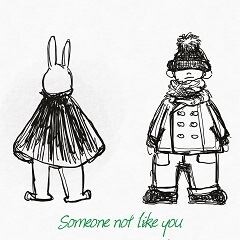 Someone not like you
