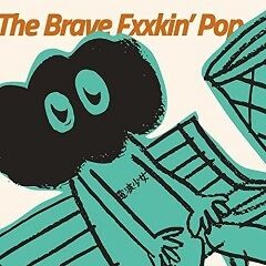 The Brave Fxxkin' Pop