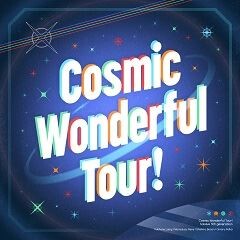 Cosmic Wonderful Tour!