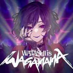 Watashi is WAGAMAMA