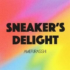 Sneaker's Delight (AMEFURASSHI version)