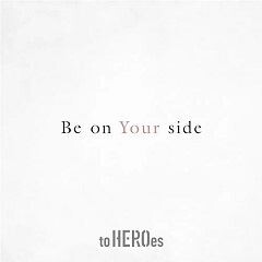 Be on Your side / to HEROes