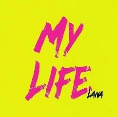 MY LIFE / LANA