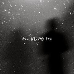 ALL AROUND ME