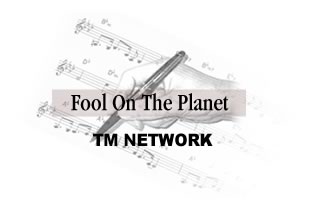 Fool On The Planet TM NETWORK